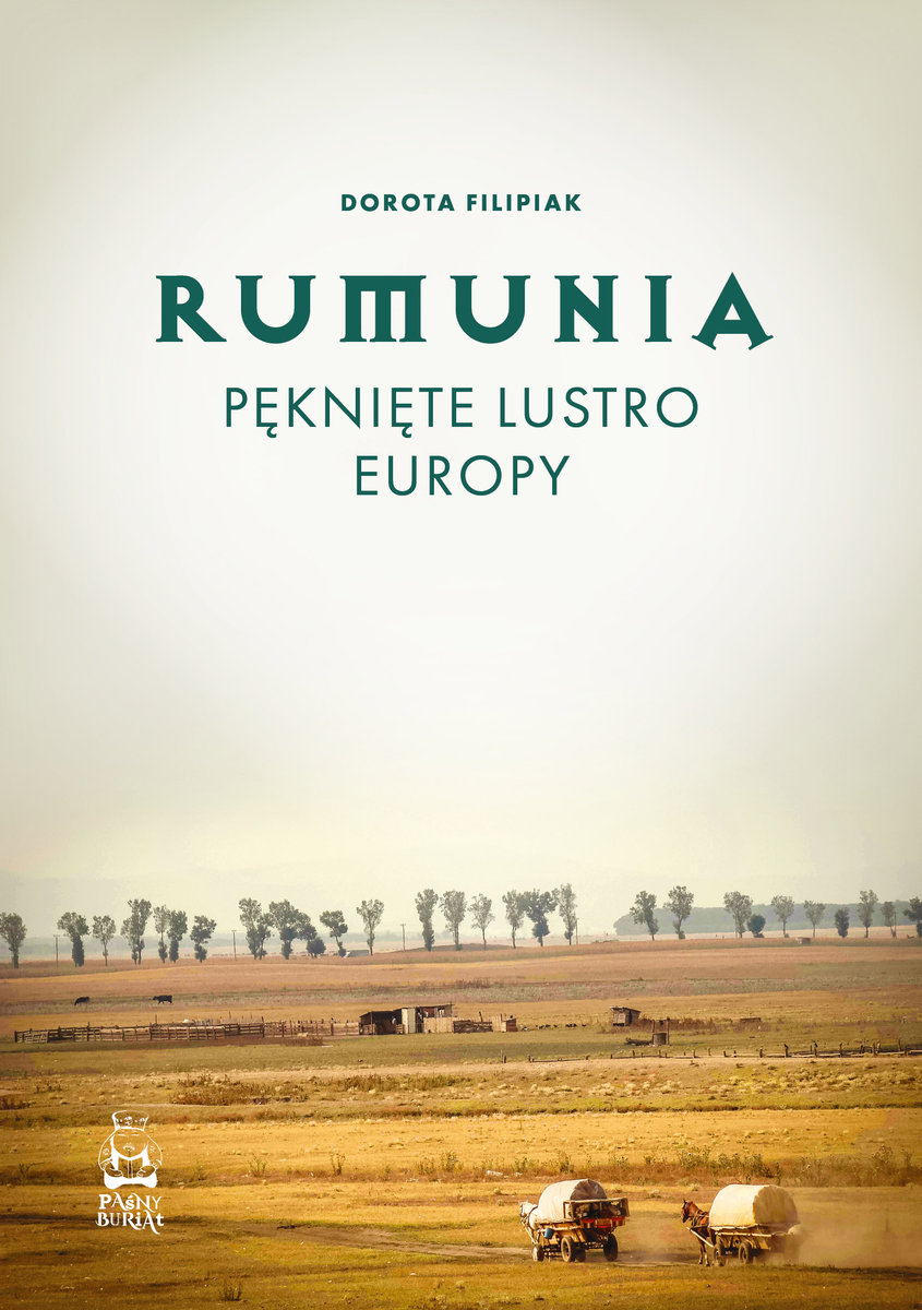 Rumunia. Pęknięte lustro Europy - Dorota Filipiak - ebook + książka