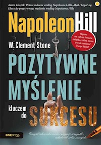 Pozytywne myślenie kluczem do sukcesu - Hill Napoleon, Stone W. Clement - książka