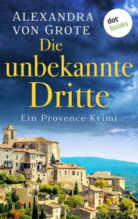 Die unbekannte Dritte: Ein Provence-Krimi - Band 1 - Alexandra von Grote - ebook
