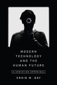 Modern Technology and the Human Future - Craig M. Gay - ebook