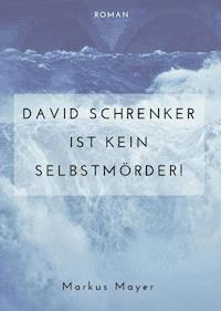 David Schrenker ist kein Selbstmörder! - Markus Mayer - ebook