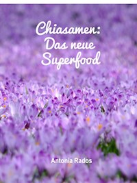 Chiasamen - Das neue Superfood - Antonia Rados - ebook