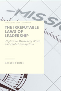 The Irrefutable Laws Of Leadership: Applied To Missionary Work And Global Evangelism - Macson Pontes - ebook
