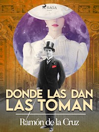 Donde las dan las toman - Ramón de la Cruz - ebook