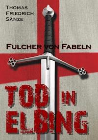 Fulcher von Fabeln - TOD IN ELBING - Thomas Friedrich Sänze - ebook