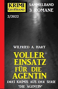 Voller Einsatz für die Agentin: Krimi Großband 3 Romane 2/2022 - wilfried a hary - ebook