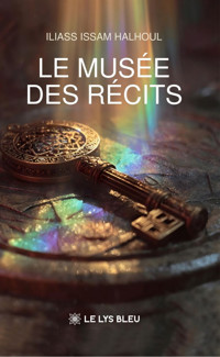 Le musée des récits - Halhoul Iliass Issam - ebook