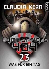 Homo Sapiens 404 Band 23: Was für ein Tag - Claudia Kern - ebook