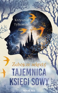 Zabójcze sekrety. Tajemnica Księgi Sowy - Tylkowski Krzysztof - ebook