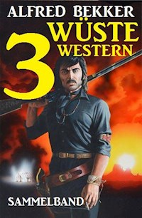 Sammelband: 3 wüste Western - Alfred Bekker - ebook