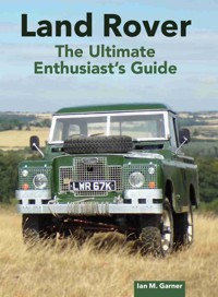Land Rover: The Ultimate Enthusiast's Guide - Garner Ian - ebook
