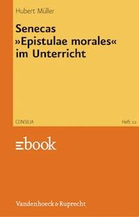 Senecas »Epistulae morales« im Unterricht - Hubert Müller - ebook