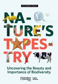 Nature's Tapestry: Uncovering the Beauty and Importance of Biodiversity - Juan Armando Sánchez - ebook