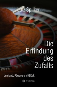 Die Erfindung des Zufalls - Lutz Spilker - ebook