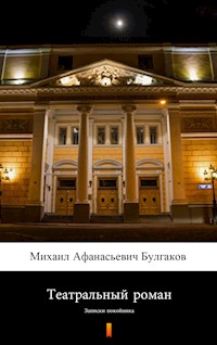 Театральный роман (Powieść teatralna). Записки покойника - Михаил Афанасиевич Булгаков, Michaił Afanasjewicz Bułhakow - ebook