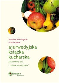 Ajurwedyjska książka kucharska Jak zdrowo żyć i dobrze się odżywiać - Morningstar Amadea, Desai Urmila - książka