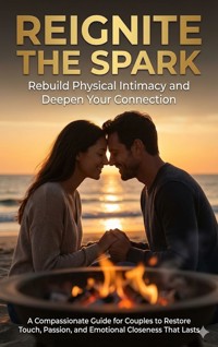 Reignite the Spark: Rebuild Physical Intimacy and Deepen Your Connection - Mark Carl - ebook