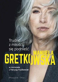 Trudno z miłości się podnieść - Manuela Gretkowska - książka