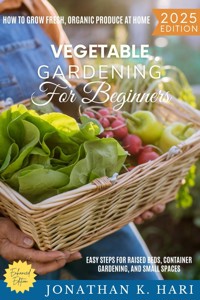 Vegetable Gardening for Beginners: - Jonathan K. Hari - ebook