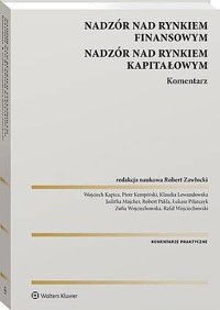 Nadzór nad rynkiem finansowym. Nadzór nad rynkiem kapitałowym. Komentarz - Robert Zawłocki, Wojciech Kapica, Rafał Wojciechowski, Juditha Majcher, Łukasz Pilarczyk, Klaudia Lewandowska, Piotr Kempiński, Robert Pakla, Zofia Wojciechowska - książka