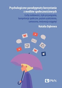 Psychologiczne paradygmaty korzystania z mediów społecznościowych - Natalia Dąbrowa - książka
