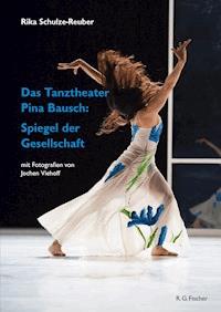 Das Tanztheater Pina Bausch: Spiegel der Gesellschaft - Rika Schulze-Reuber - ebook