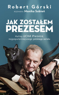 Jak zostałem Prezesem - Robert Górski, Monika Sobień - ebook + książka