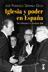 Iglesia y poder en España - José Francisco Serrano Oceja - ebook