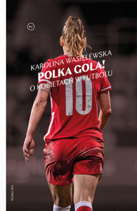 Polka gola! O kobietach w futbolu - Karolina Wasielewska - ebook + książka