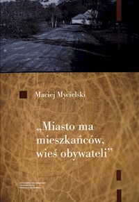 Miasto ma mieszkańców wieś obywateli - Mycielski Maciej - książka