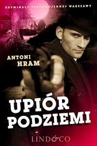 Upiór podziemi. Kryminały przedwojennej Warszawy - Hram Antoni - ebook + audiobook