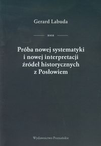 Próba nowej systematyki i nowej interpretacji źródeł historycznych z Posłowiem - Labuda Gerard - książka