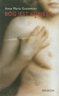 Bóg jest kobietą - Guziewska Anna Maria - książka