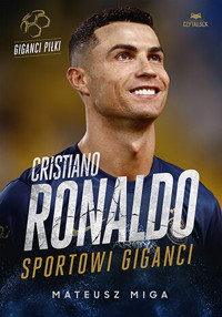 Cristiano Ronaldo. Giganci sportu - Mateusz Miga - książka