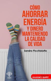 Cómo ahorrar energía y dinero manteniendo la calidad de vida - Sandro Picchiolutto - ebook
