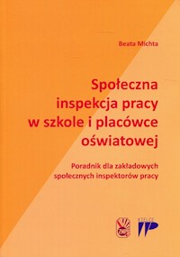 Społeczna inspekcja pracy w szkole i placówce oświatowej - Michta Beata - książka