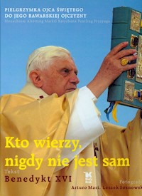 Kto wierzy nigdy nie jest sam - Benedykt XVI  - książka