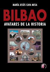 BILBAO. Avatares de la historia - María Jesús Cava Mesa - ebook