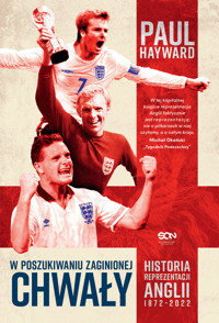 W poszukiwaniu zaginionej chwały. Historia reprezentacji Anglii 1872-2022 - Hayward Paul - ebook