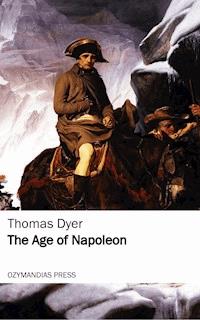 The Age of Napoleon - Thomas Dyer - ebook