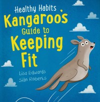 Healthy Habits: Kangaroo's Guide to Keeping Fit - Edwards Lisa, Roberts Sian - książka