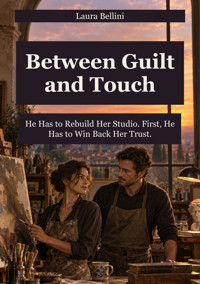 Between Guilt and Touch - He Has to Rebuild Her Studio. First, He Has to Win Back Her Trust. - Laura Bellini - ebook