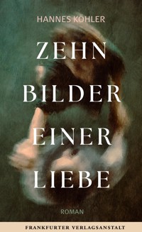 Zehn Bilder einer Liebe - Hannes Köhler - ebook
