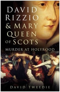 David Rizzio and Mary Queen of Scots - David Tweedie - ebook