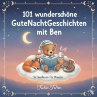 Ben & 101 Wunderschöne Kinder Gutenachtgeschichten mit Ben als Hauptfigur. - Fabio Felice - ebook