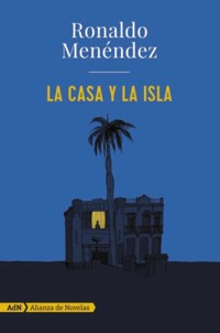 La casa y la isla (AdN) - Ronaldo Menéndez - ebook