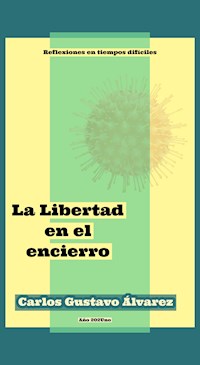 La Libertad en el encierro - Carlos Gustavo Álvarez - ebook