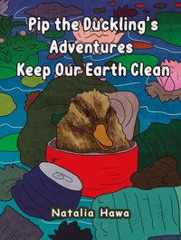 Pip the Duckling's Adventures: Keep Our Earth Clean - Natalia Hawa - ebook