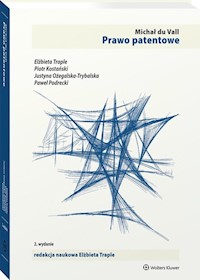 Prawo patentowe - du Vall Michał, Kostański Piotr, Ożegalska-Trybalska Justyna, Podrecki Paweł, Traple Elżbieta, Uchańska Joanna - książka