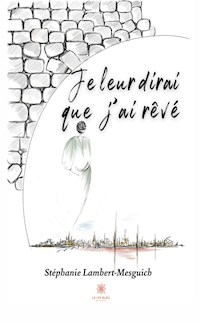 Je leur dirai que j’ai rêvé - Stéphanie Lambert-Mesguich - ebook